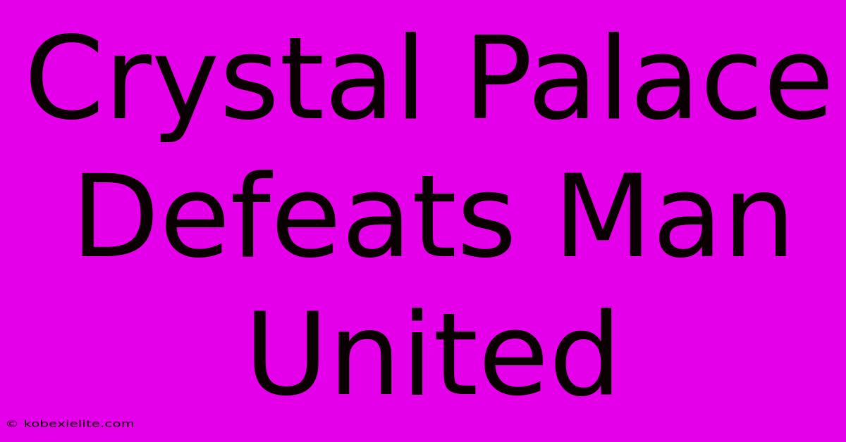 Crystal Palace Defeats Man United