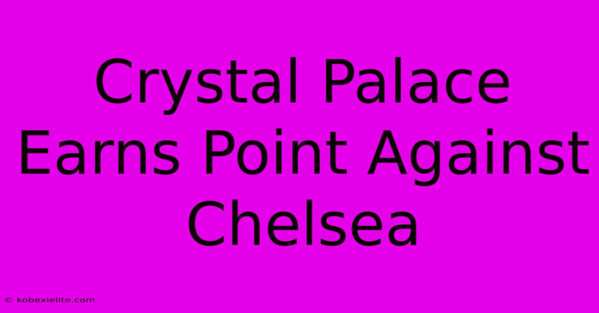 Crystal Palace Earns Point Against Chelsea