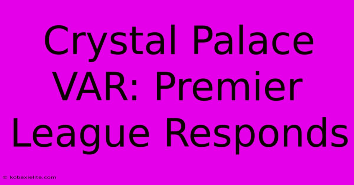 Crystal Palace VAR: Premier League Responds