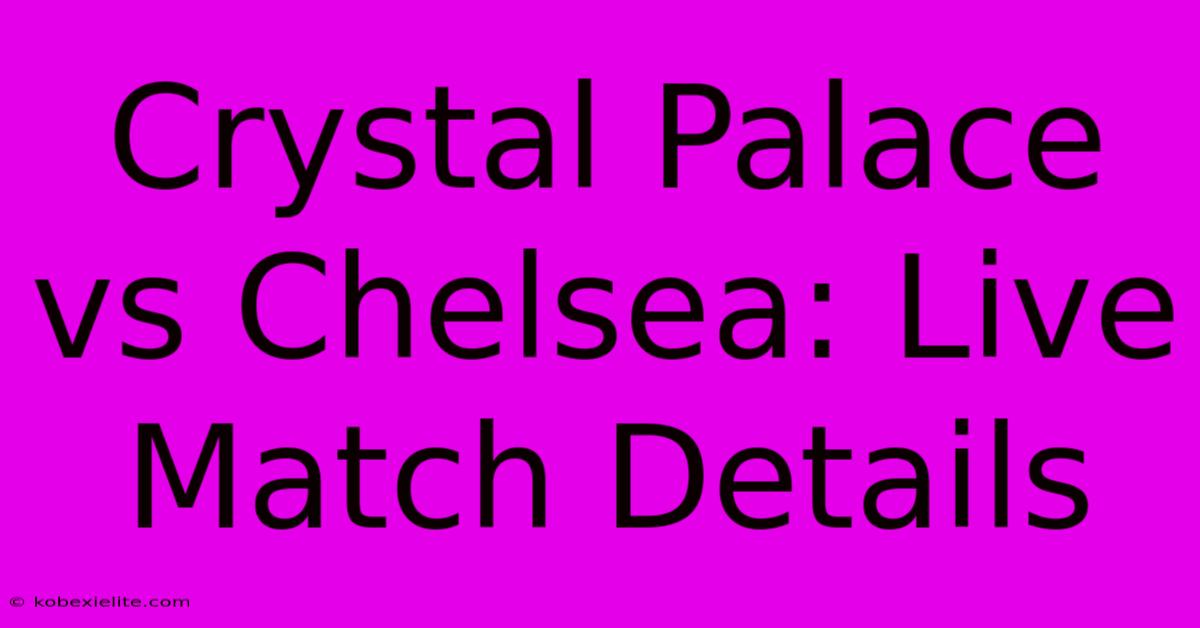 Crystal Palace Vs Chelsea: Live Match Details