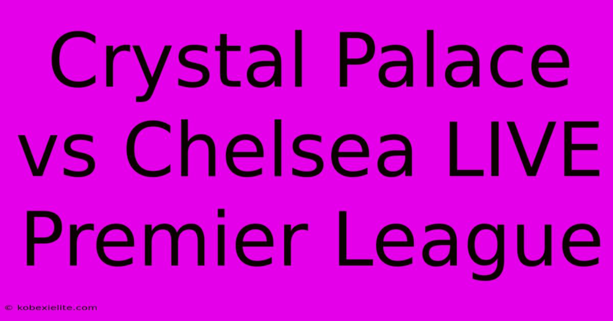 Crystal Palace Vs Chelsea LIVE Premier League