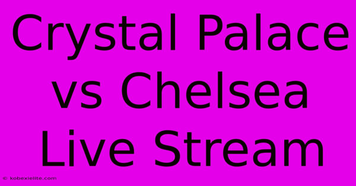 Crystal Palace Vs Chelsea Live Stream