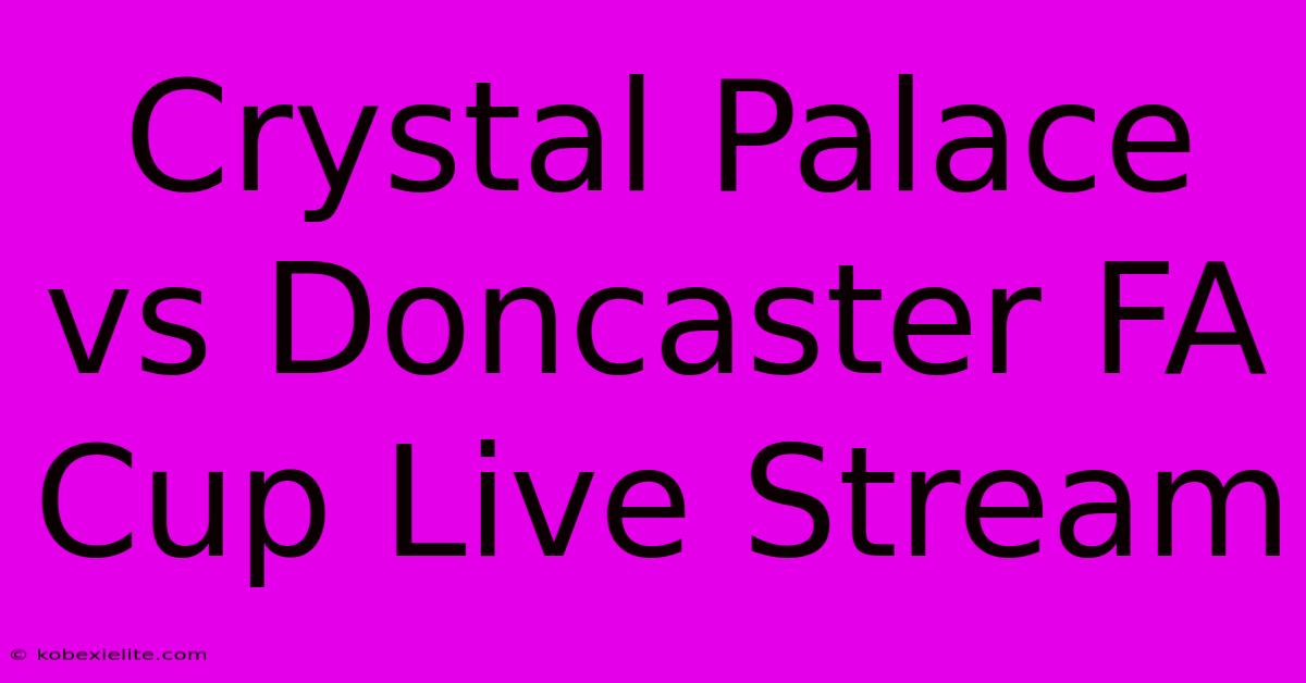 Crystal Palace Vs Doncaster FA Cup Live Stream