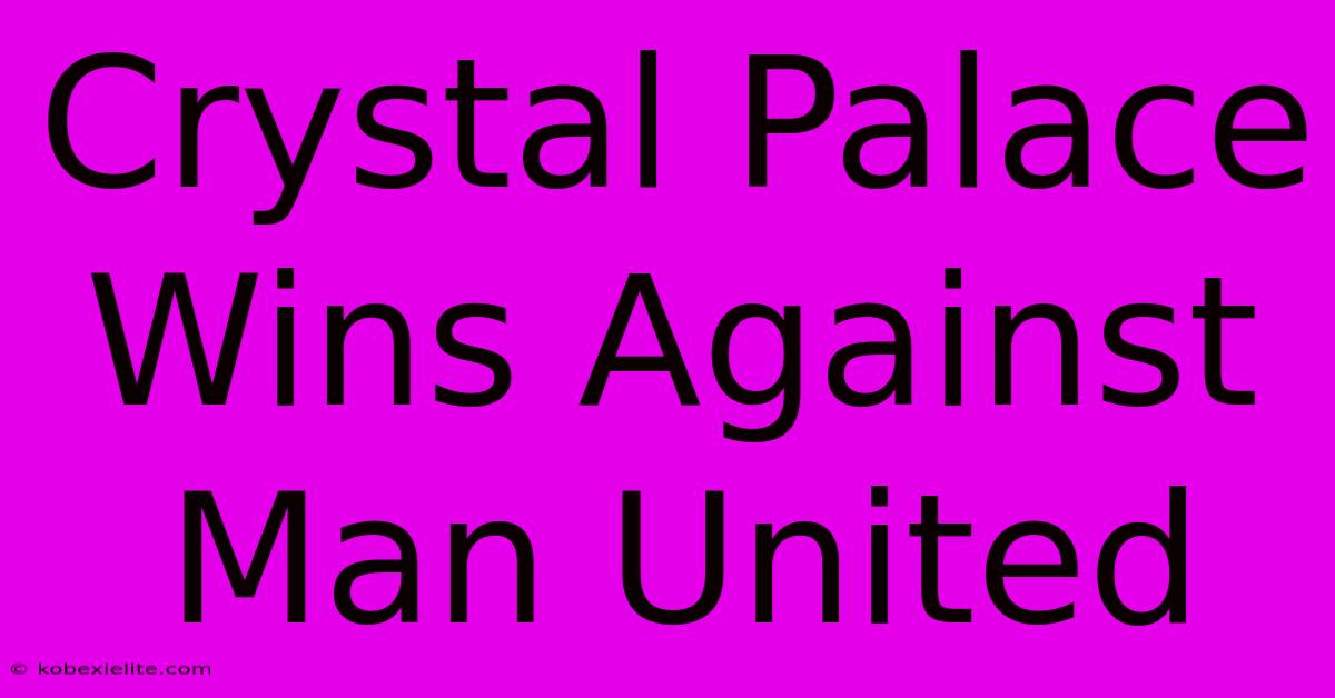 Crystal Palace Wins Against Man United