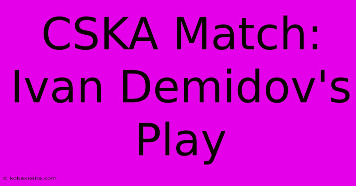 CSKA Match: Ivan Demidov's Play