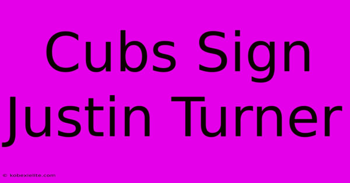 Cubs Sign Justin Turner