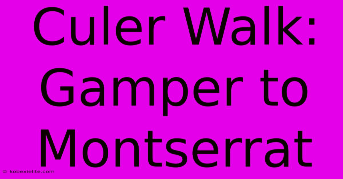 Culer Walk: Gamper To Montserrat