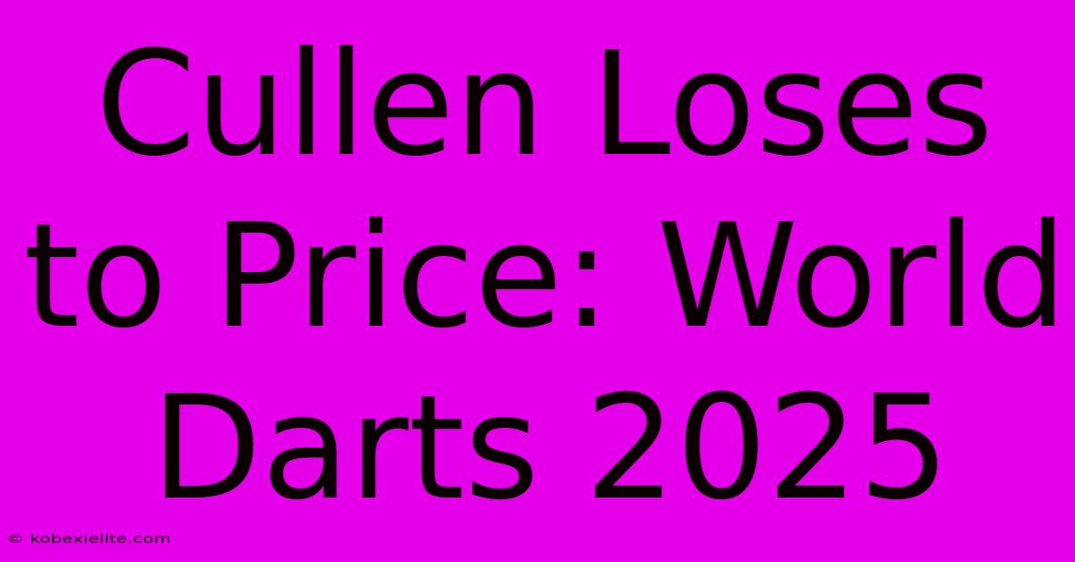 Cullen Loses To Price: World Darts 2025