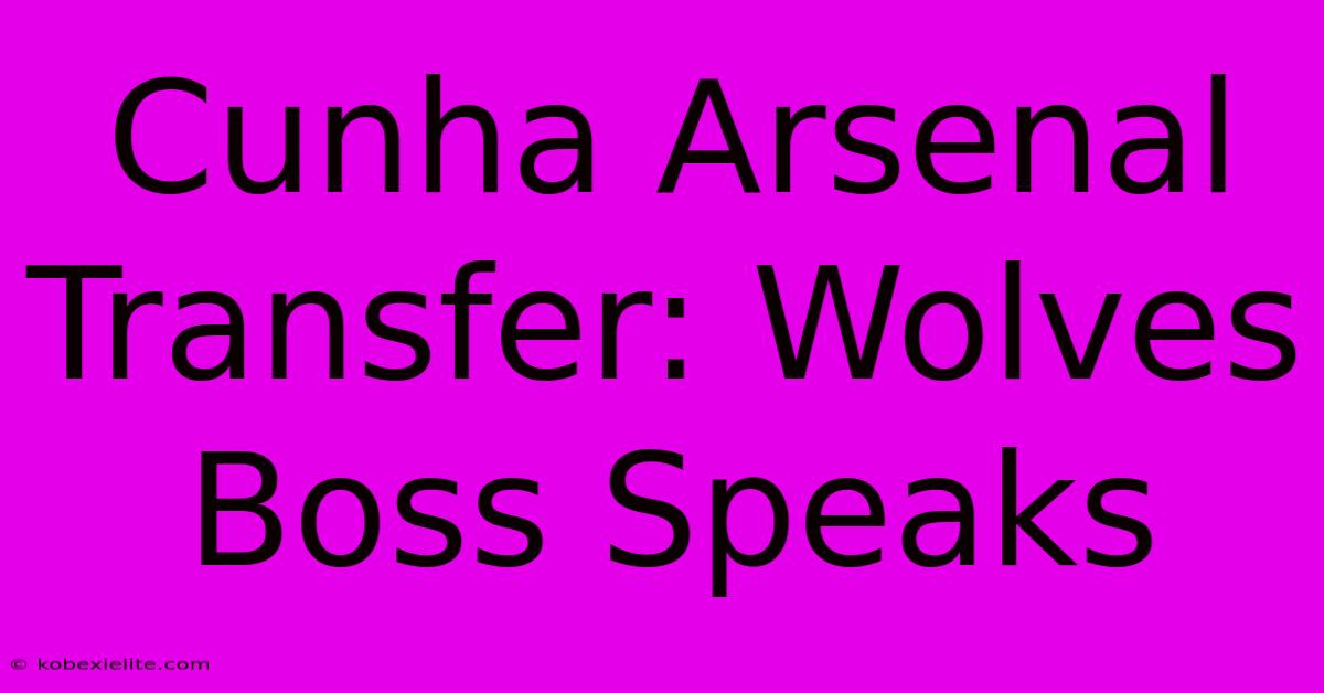 Cunha Arsenal Transfer: Wolves Boss Speaks