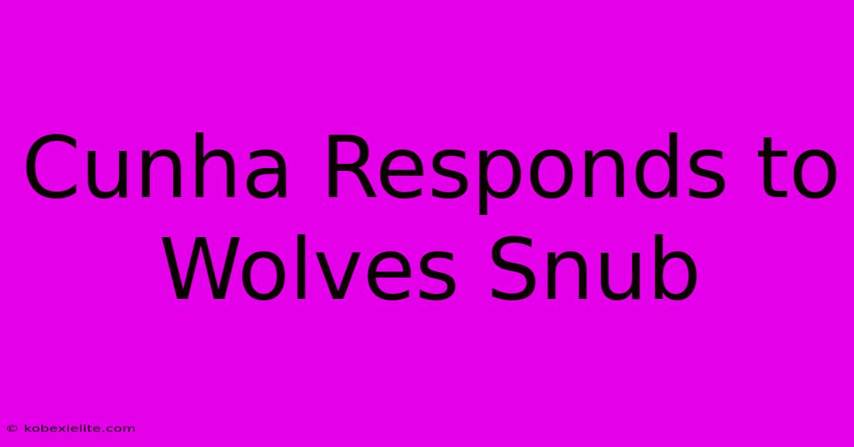 Cunha Responds To Wolves Snub