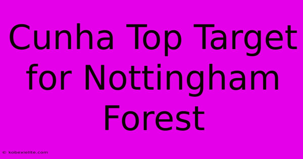 Cunha Top Target For Nottingham Forest