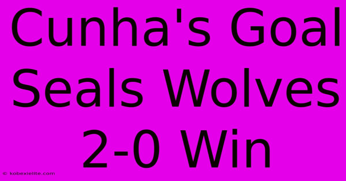 Cunha's Goal Seals Wolves 2-0 Win