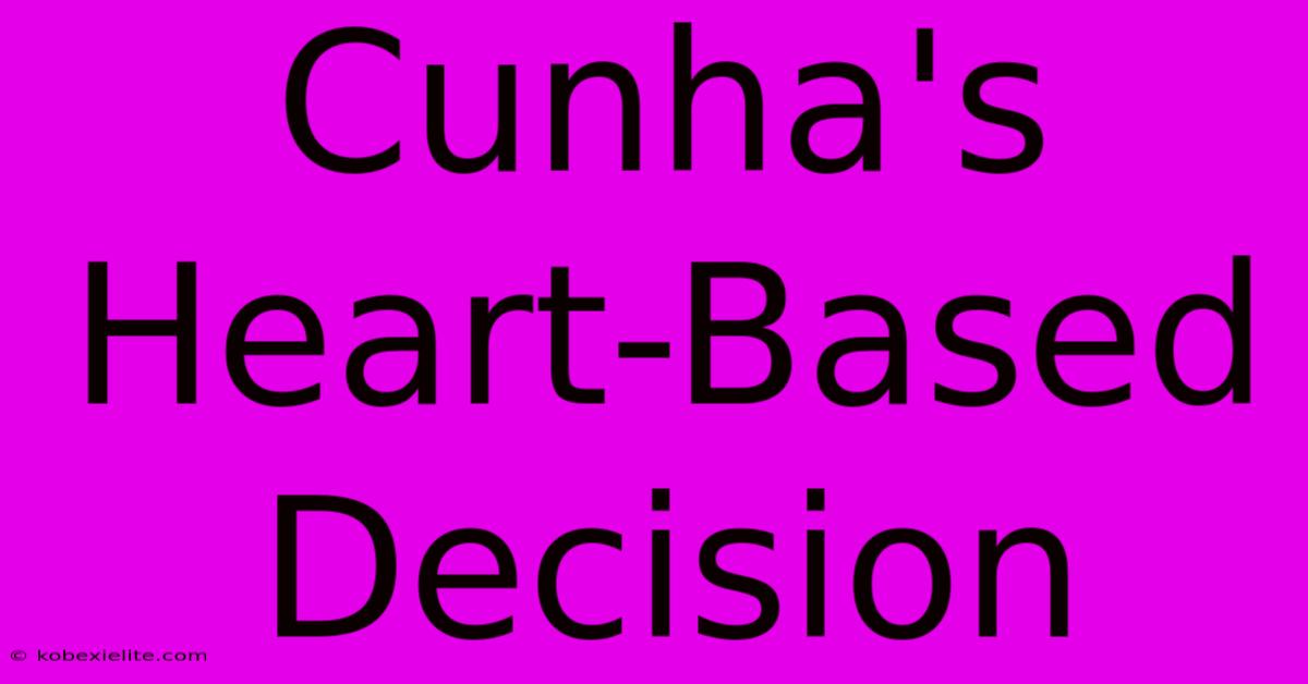 Cunha's Heart-Based Decision