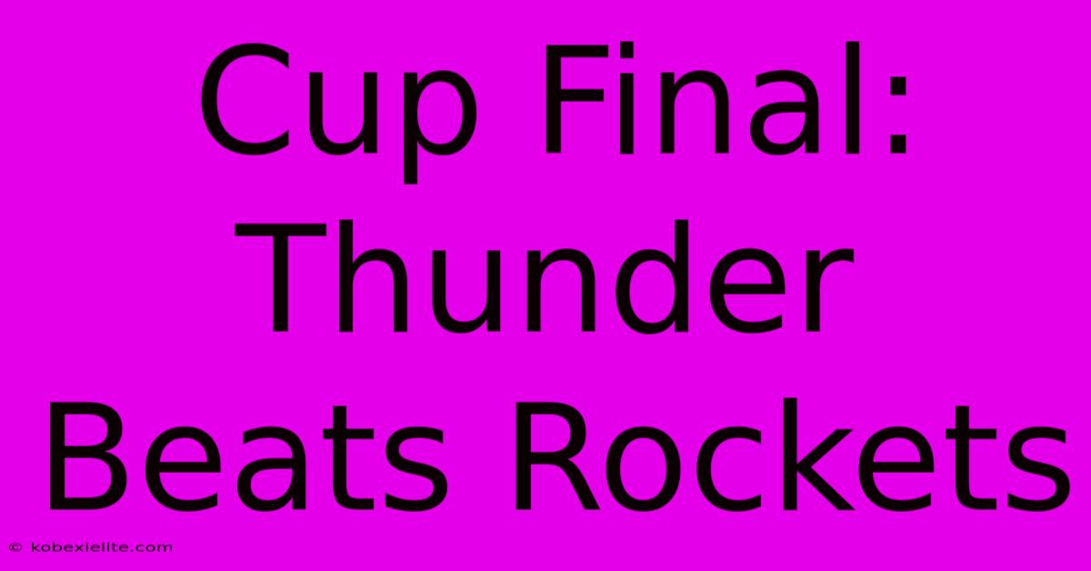Cup Final: Thunder Beats Rockets Cup Final: Thunder Beats Rockets