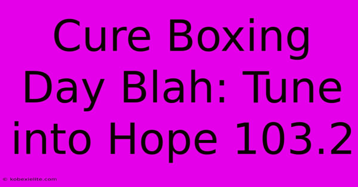 Cure Boxing Day Blah: Tune Into Hope 103.2