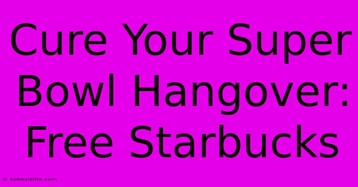 Cure Your Super Bowl Hangover: Free Starbucks