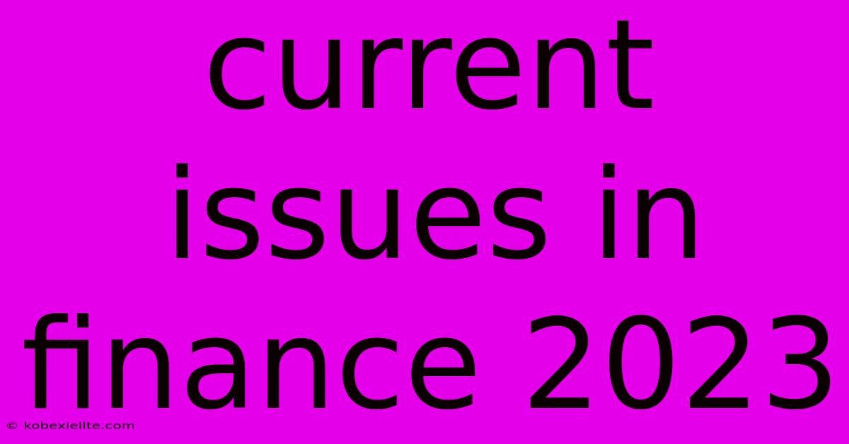 Current Issues In Finance 2023 Current Issues In Finance 2023