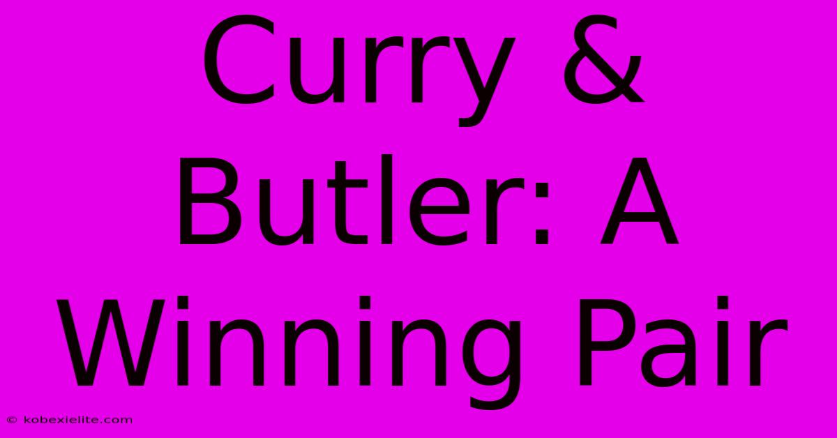 Curry & Butler: A Winning Pair