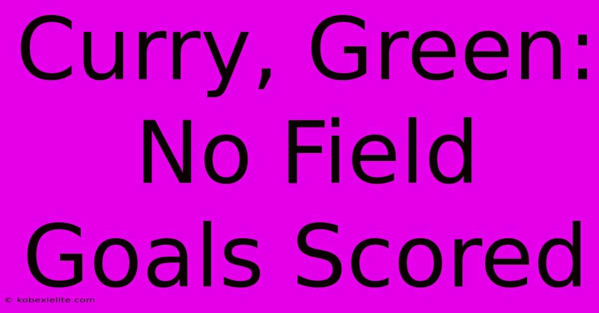 Curry, Green: No Field Goals Scored