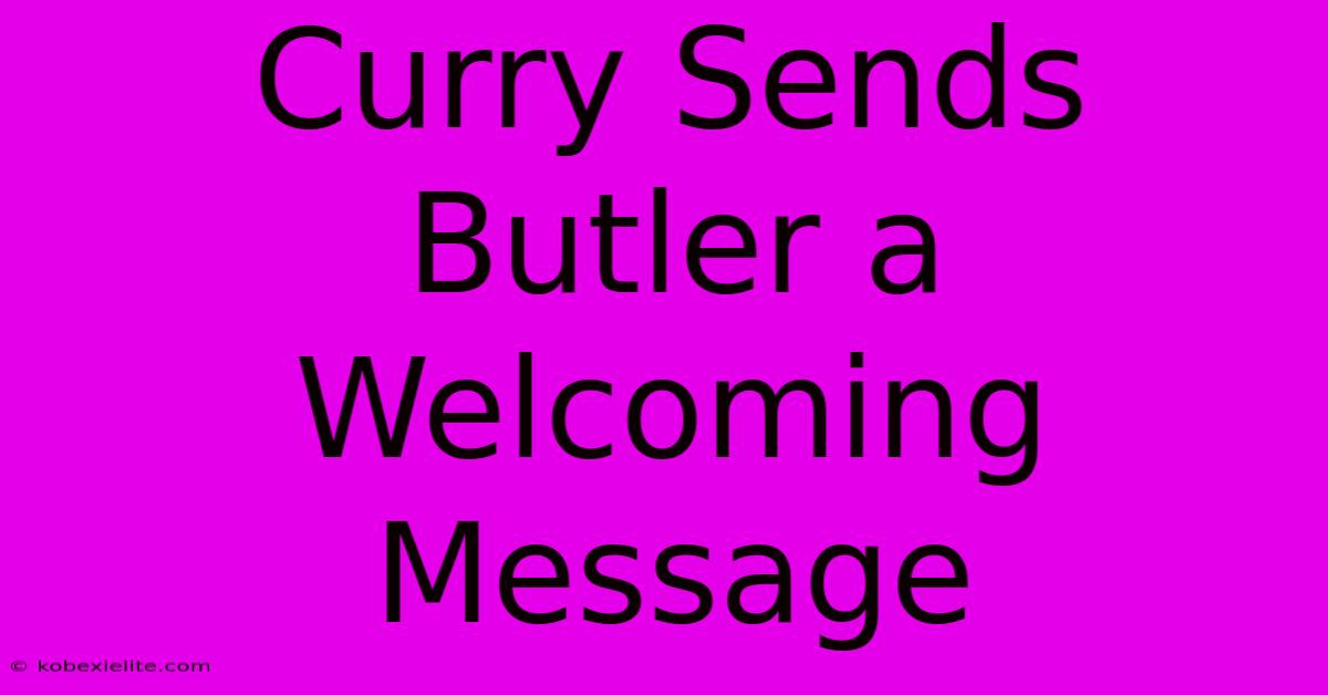 Curry Sends Butler A Welcoming Message