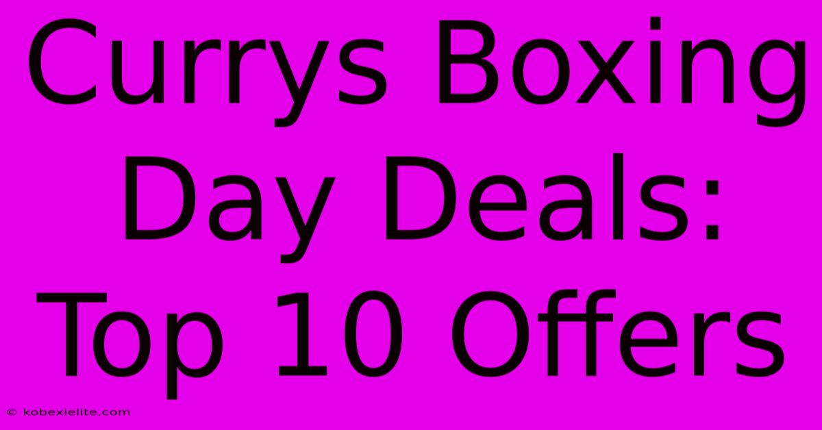 Currys Boxing Day Deals: Top 10 Offers