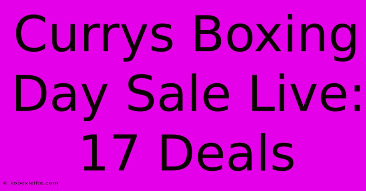 Currys Boxing Day Sale Live: 17 Deals