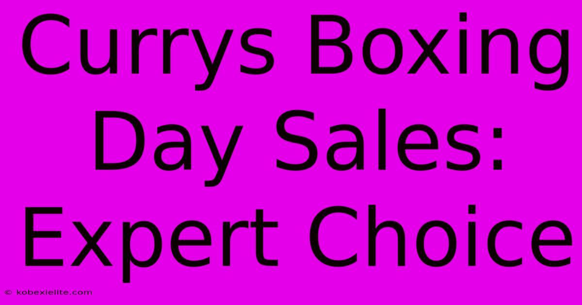 Currys Boxing Day Sales: Expert Choice