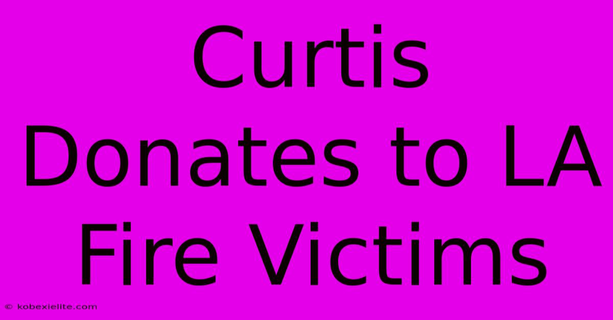 Curtis Donates To LA Fire Victims