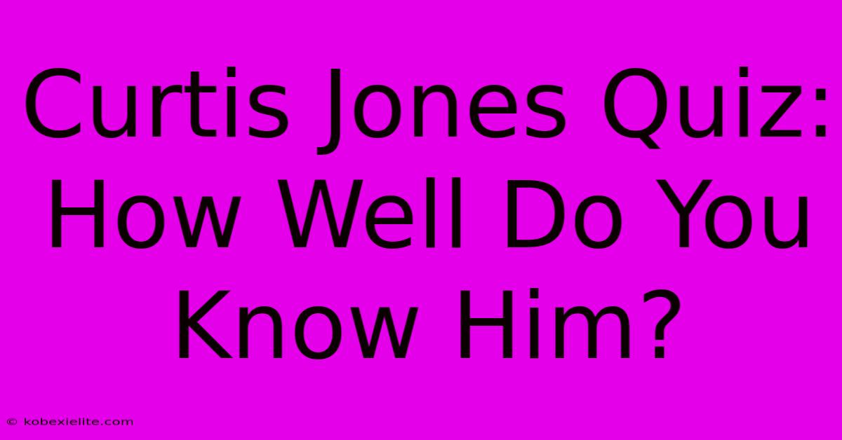 Curtis Jones Quiz: How Well Do You Know Him?