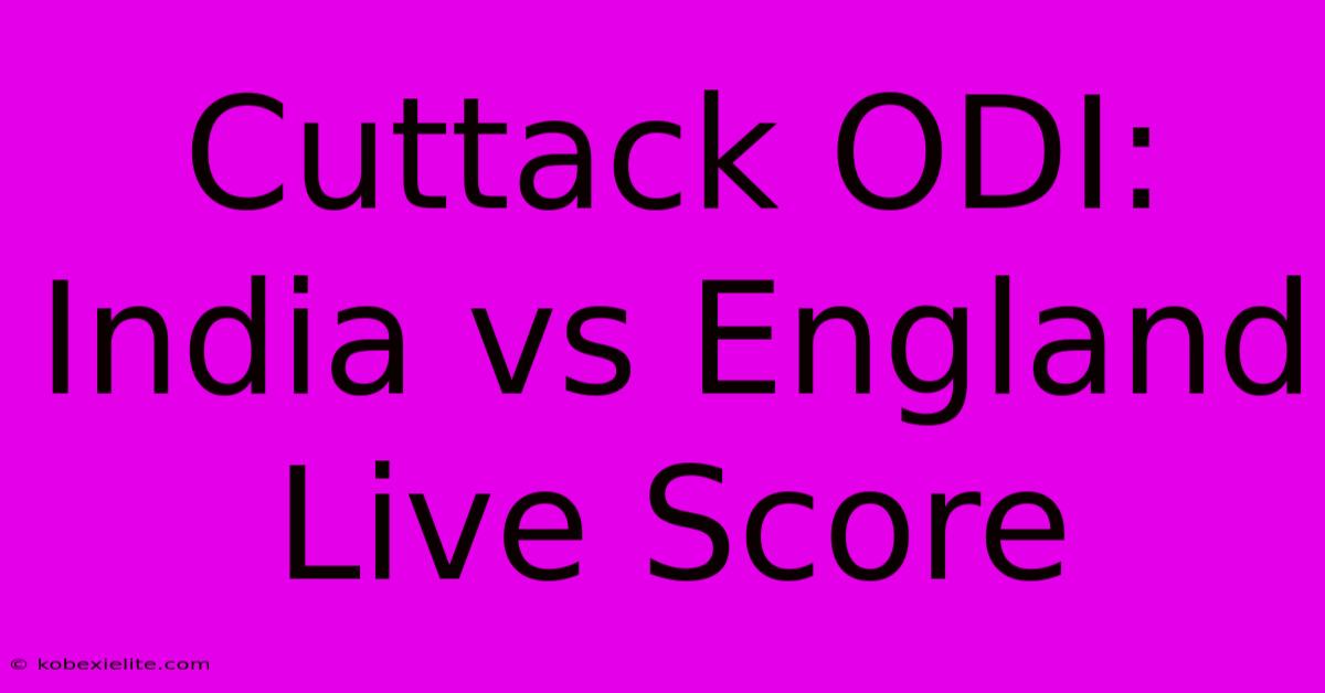 Cuttack ODI: India Vs England Live Score