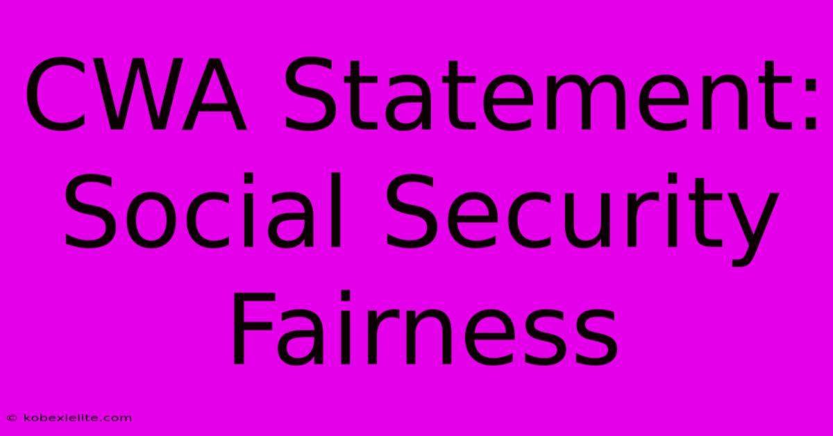 CWA Statement: Social Security Fairness