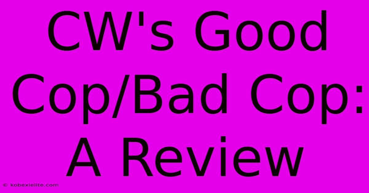 CW's Good Cop/Bad Cop: A Review