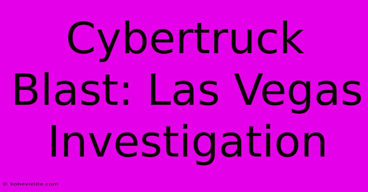 Cybertruck Blast: Las Vegas Investigation