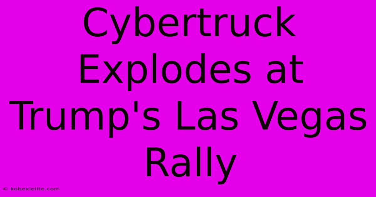 Cybertruck Explodes At Trump's Las Vegas Rally