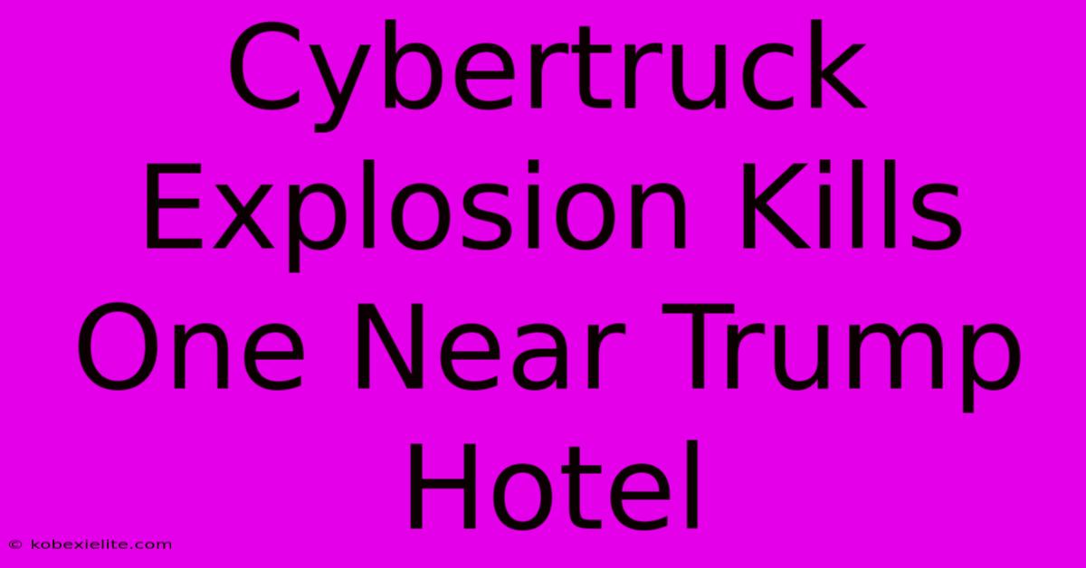 Cybertruck Explosion Kills One Near Trump Hotel