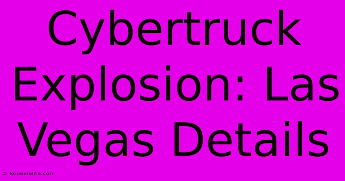 Cybertruck Explosion: Las Vegas Details