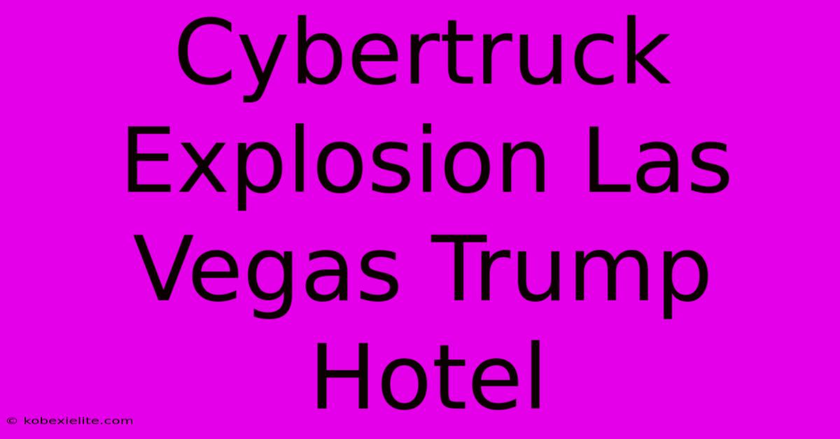 Cybertruck Explosion Las Vegas Trump Hotel