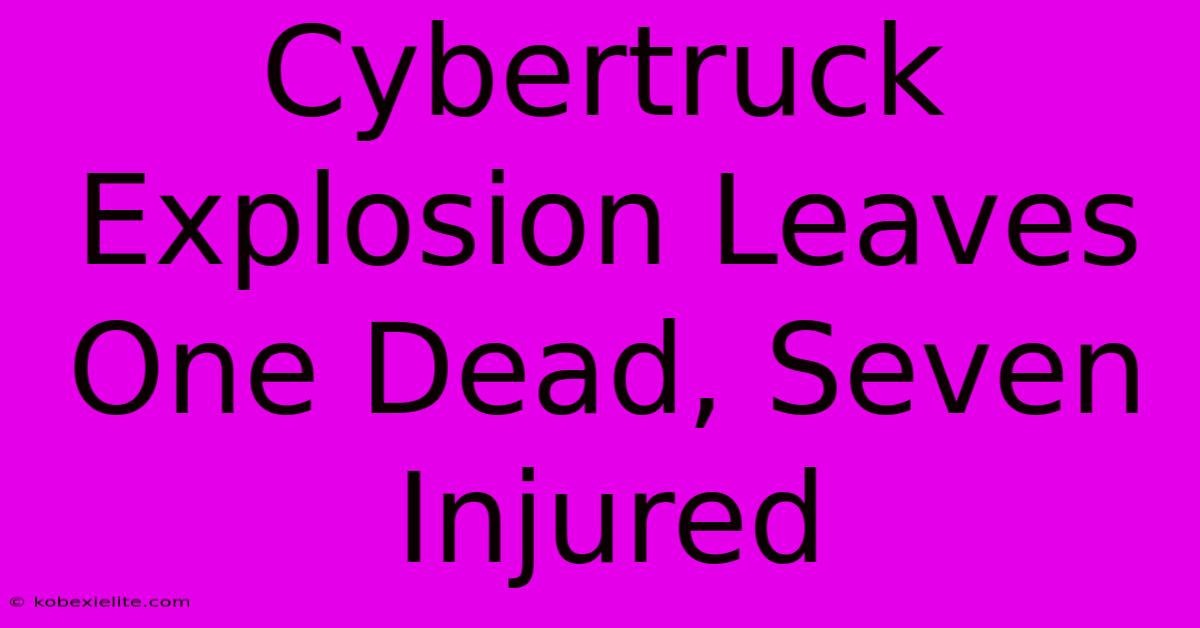 Cybertruck Explosion Leaves One Dead, Seven Injured