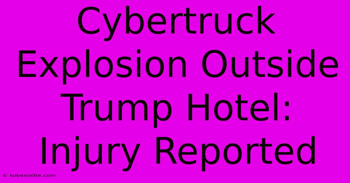 Cybertruck Explosion Outside Trump Hotel: Injury Reported