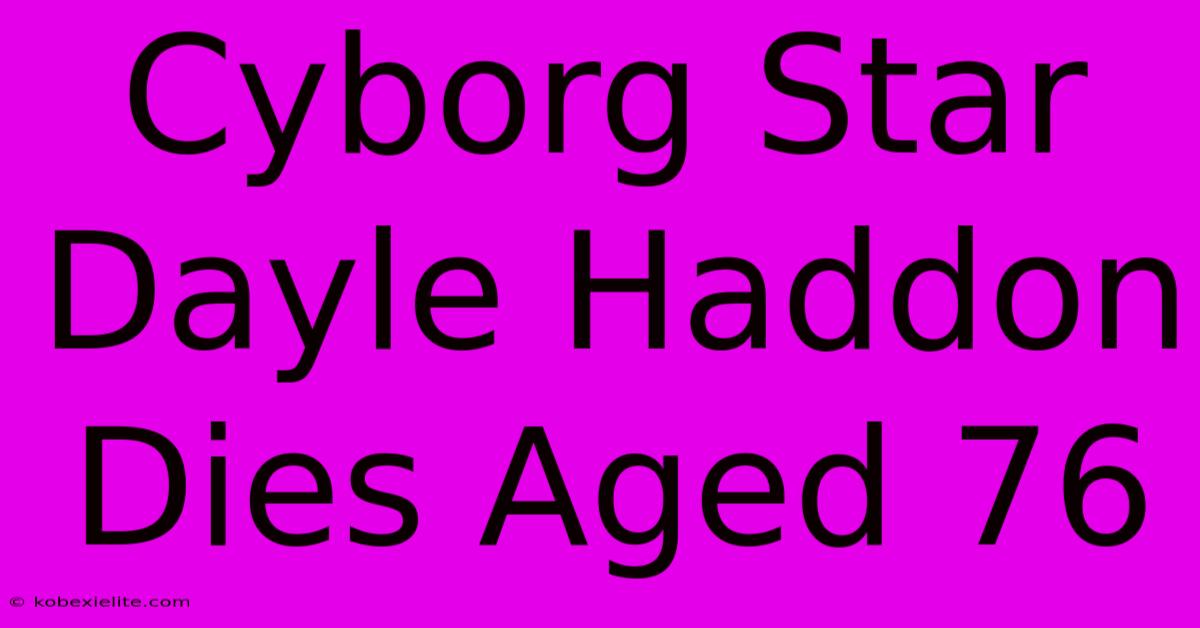 Cyborg Star Dayle Haddon Dies Aged 76