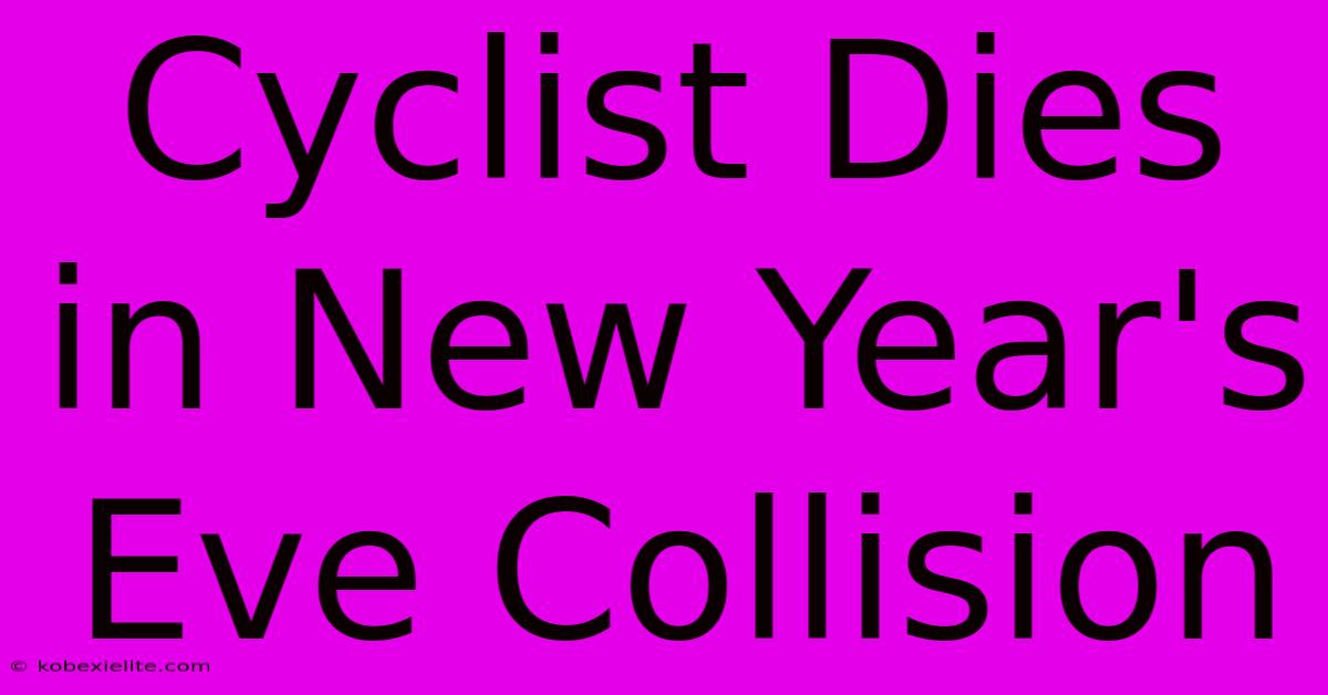 Cyclist Dies In New Year's Eve Collision