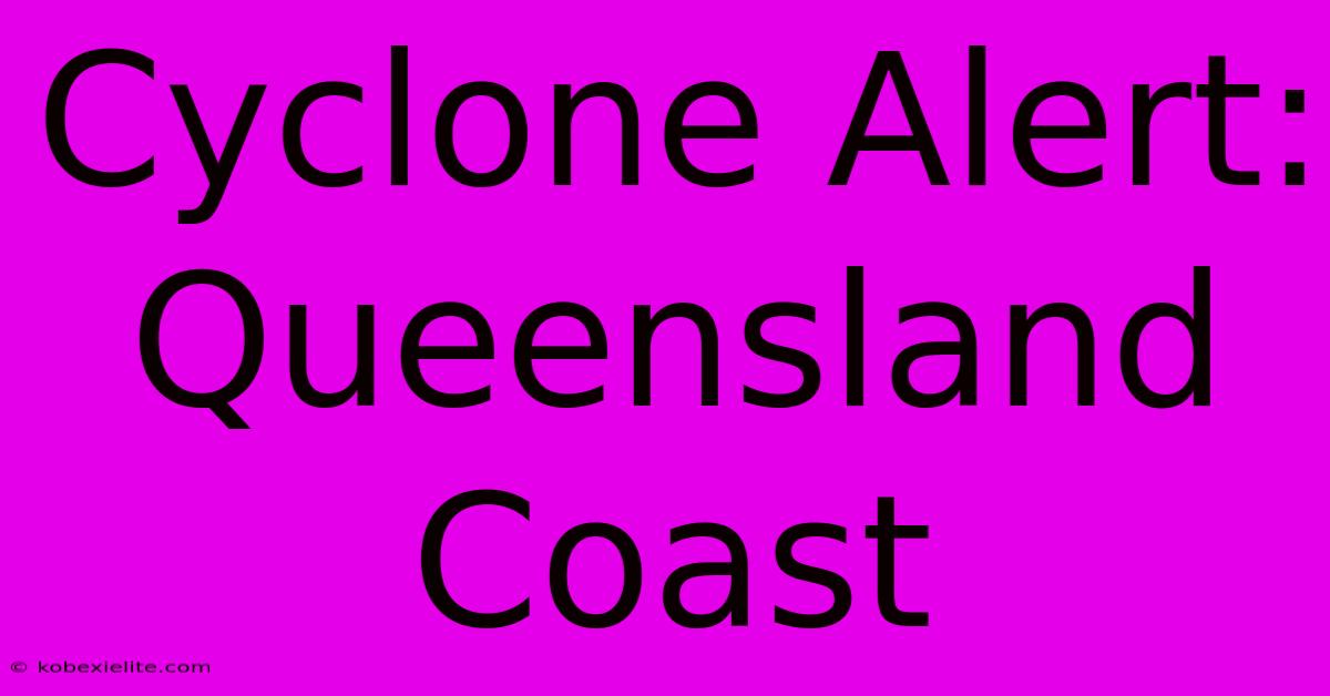 Cyclone Alert: Queensland Coast