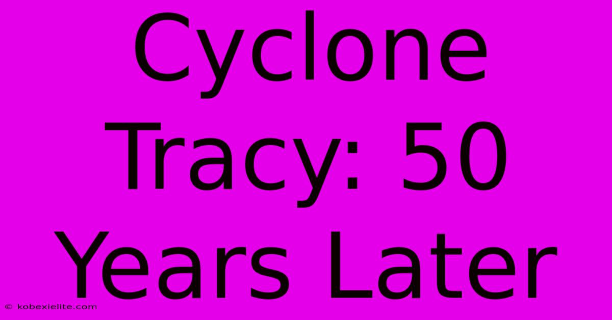 Cyclone Tracy: 50 Years Later