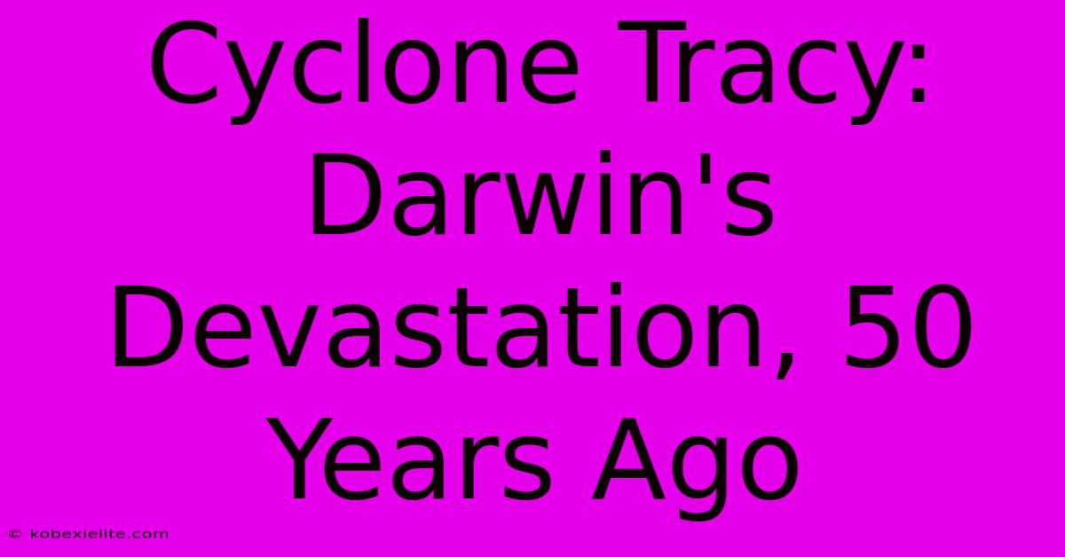 Cyclone Tracy: Darwin's Devastation, 50 Years Ago