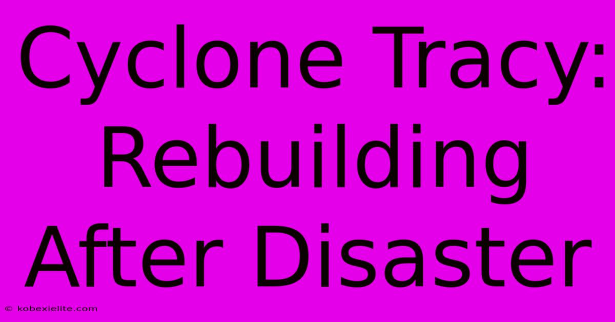 Cyclone Tracy: Rebuilding After Disaster