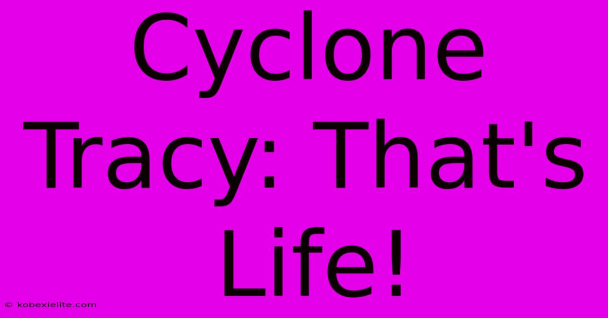 Cyclone Tracy: That's Life!