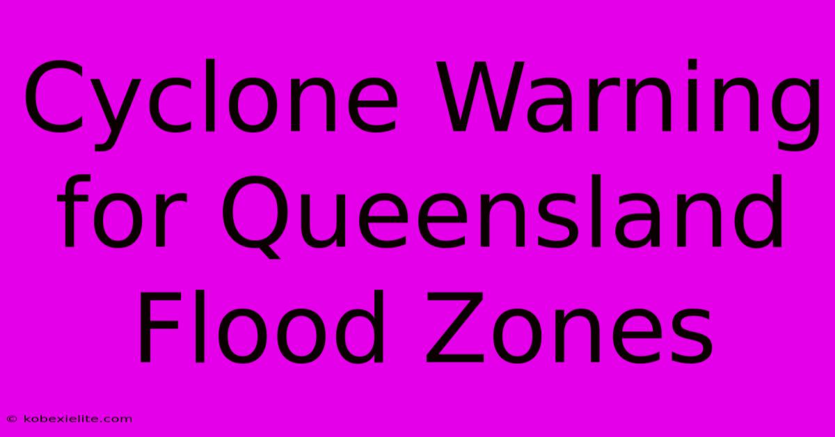 Cyclone Warning For Queensland Flood Zones Cyclone Warning For Queensland Flood Zones