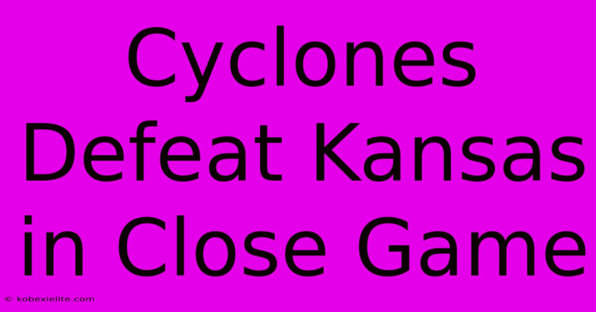 Cyclones Defeat Kansas In Close Game