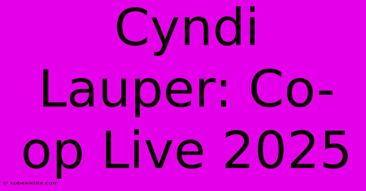 Cyndi Lauper: Co-op Live 2025