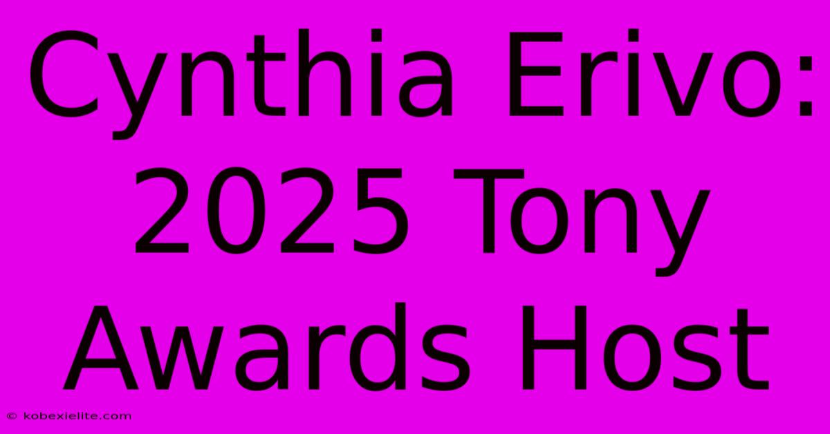 Cynthia Erivo: 2025 Tony Awards Host